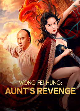 مشاهدة فيلم Wong Fei Hung: Aunt’s Revenge 2024 مترجم